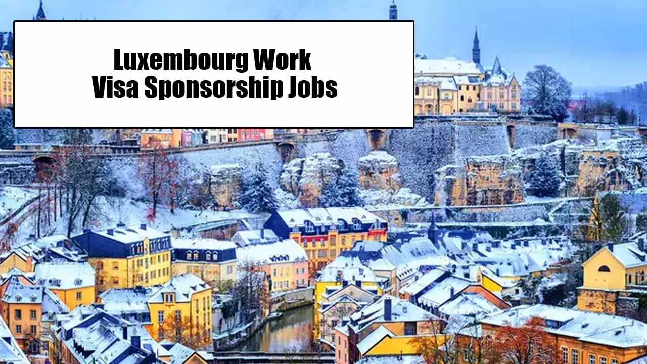 Luxembourg Work Visa for Immigrants – Visa Sponsorship Opportunities